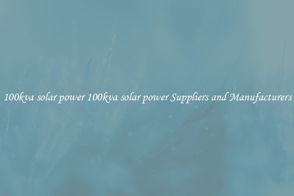 100kva solar power 100kva solar power Suppliers and Manufacturers