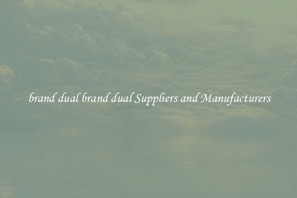 brand dual brand dual Suppliers and Manufacturers