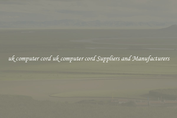 uk computer cord uk computer cord Suppliers and Manufacturers