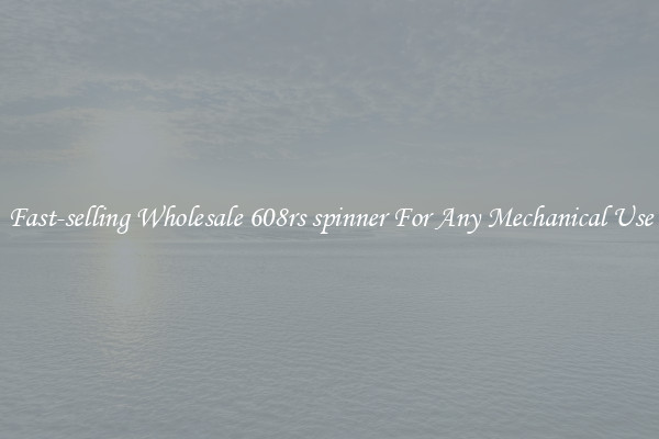 Fast-selling Wholesale 608rs spinner For Any Mechanical Use