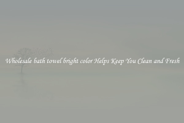 Wholesale bath towel bright color Helps Keep You Clean and Fresh