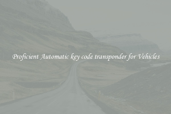 Proficient Automatic key code transponder for Vehicles