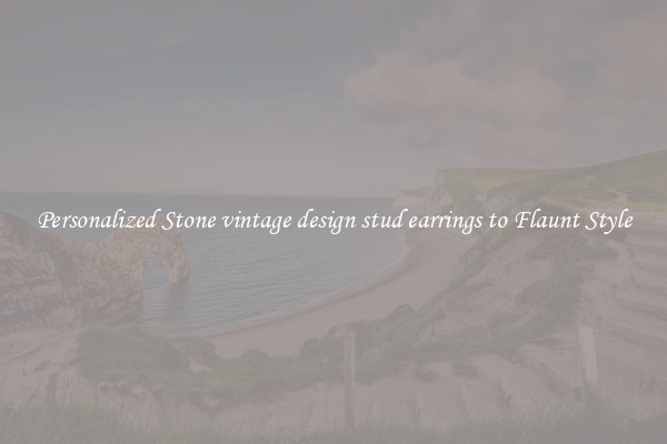 Personalized Stone vintage design stud earrings to Flaunt Style