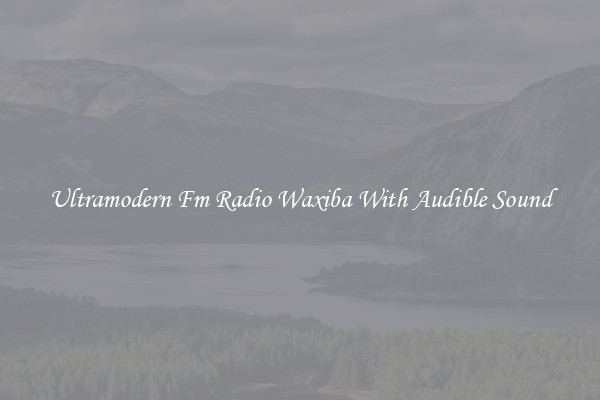 Ultramodern Fm Radio Waxiba With Audible Sound